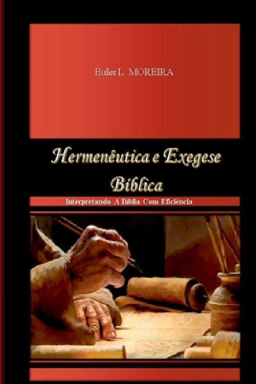 Hermenêutica E Exegese Bíblica  by Euler Lopes Moreira