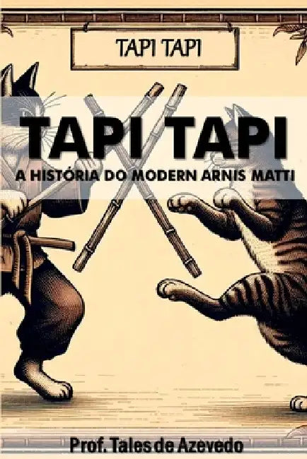 Tapi Tapi: A História Do Modern Arnis Matti by Azevedo Tales