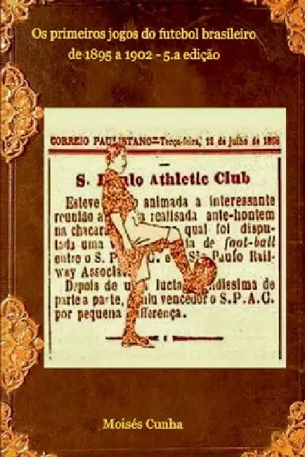 Os Primeiros Jogos Do Futebol Brasileiro by Cunha Moisés