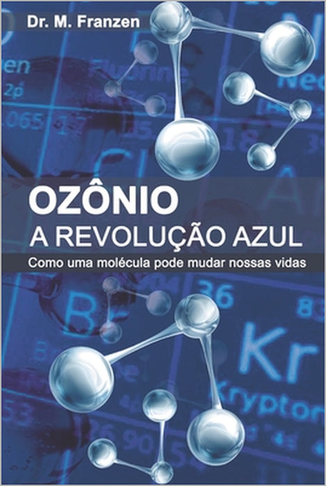 Ozônio: A Revolução Azul: Como uma molécula pode mudar nossas vidas by M. Franzen
