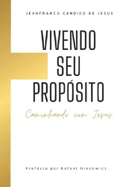 Vivendo seu propósito: Caminhando com Jesus by Jeanfranco de Jesus, Rafael Mincewicz, Jeanfranco Candido de Jesus