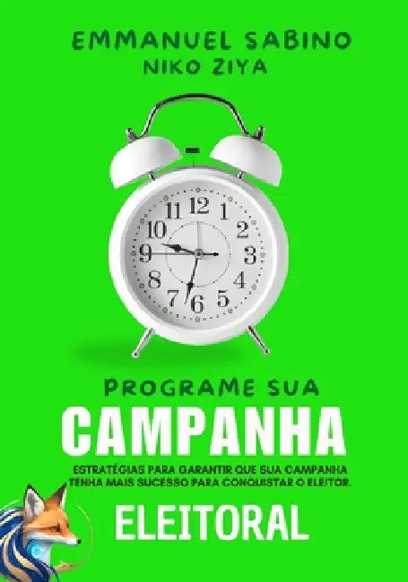 Programe Sua Campanha Eleitoral: Estratégias Para Garantir Que Sua Campanha Tenha Mais Sucesso by Niko Ziya Santos, Emmanuel Sabino Santos