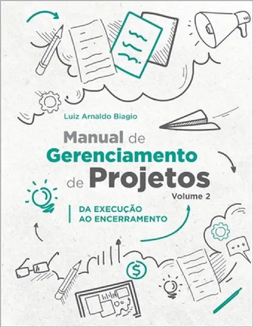Manual de Gerenciamento de Projetos - Volume 2: Da Execução Ao Encerramento by Biagio, Luiz Arnaldo
