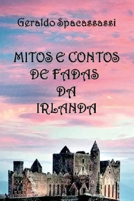Mitos E Contos De Fadas Da Irlanda by Geraldo Spacassassi