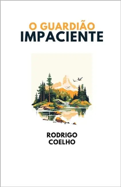 O Guardião Impaciente by Coelho, Rodrigo