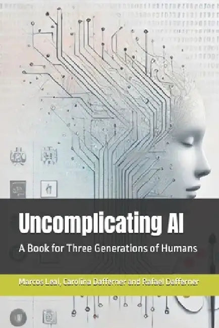 Uncomplicating AI: A Book for Three Generations of Humans by Rafael Dafferner