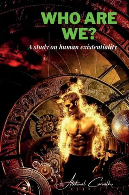 Who Are We?: A reflection on human existentiality by Abdenal Carvalho
