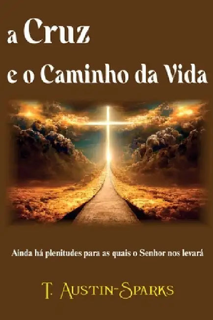 A Cruz E O Caminho Da Vida by T. Austin-Sparkes