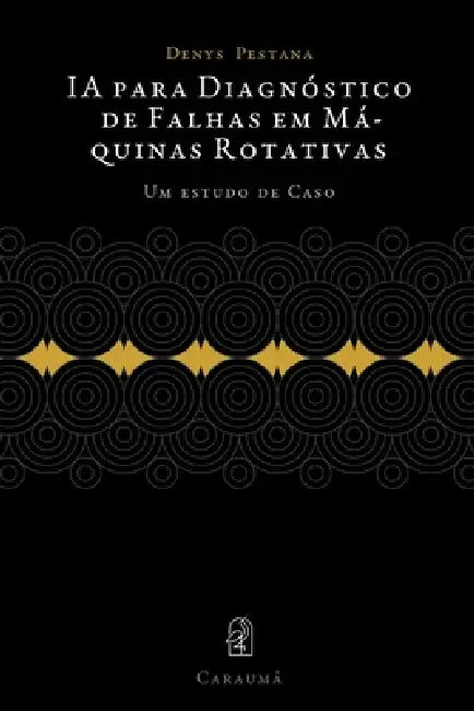 IA para Diagnóstico de Falhas em Máquinas Rotativas: Um estudo de Caso by Denys Pestana Viana