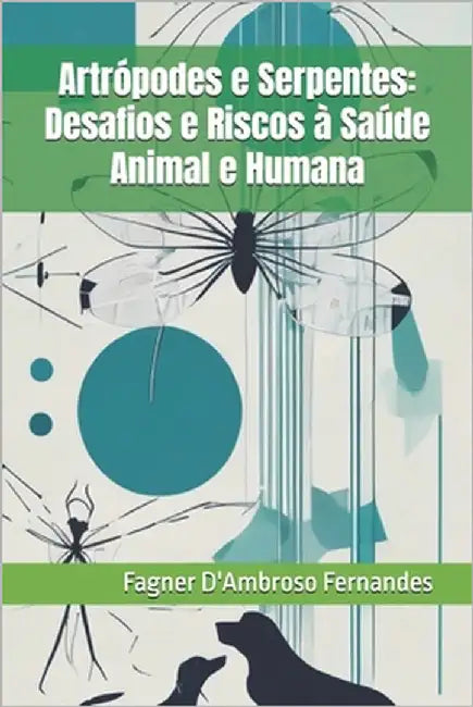 Artrópodes e Serpentes: Desafios e Riscos à Saúde Animal e Humana by Alves de Medeiros Gorodicht, Márcia