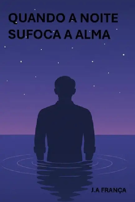 Quando a noite sufoca a alma by J. A. França