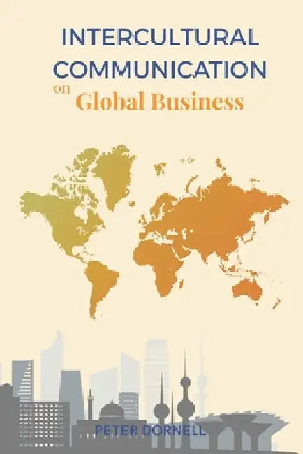 Intercultural Communication on Global Business by Peter Dornell