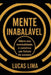 Mente Inabalável: Lidere sua Mentalidade e Construa um Futuro de Sucesso by Lucas Lima de Amorim Silva, Lucas Lima de Amorim Silva