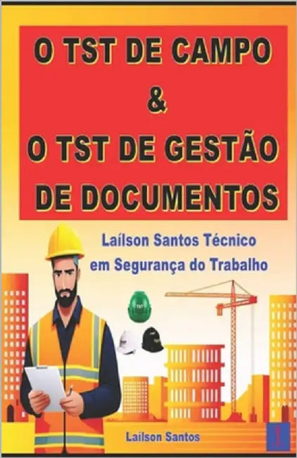 O TST de Campo & O TST de Gestão de documentos: Laílson Santos Técnico de Segurança do Trabalho by Santos, Laílson