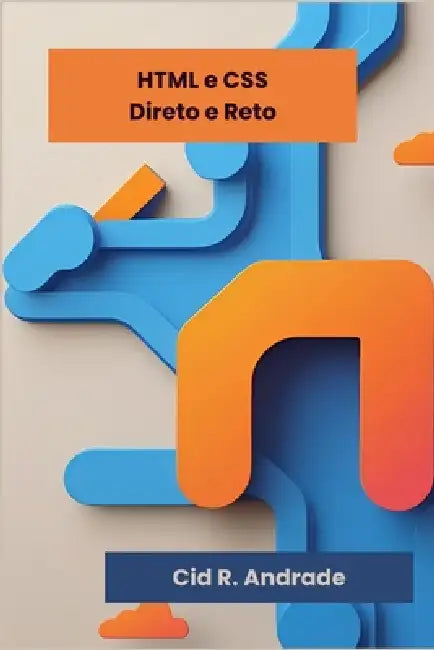 HTML e CSS: Direto e Reto by Cid R. Andrade