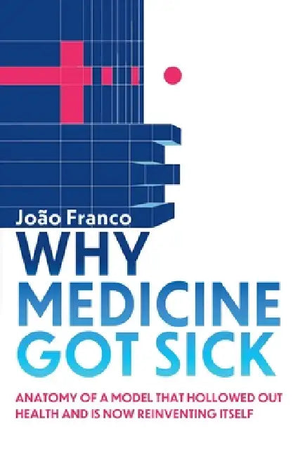 Why Medicine Got Sick by J. Franco