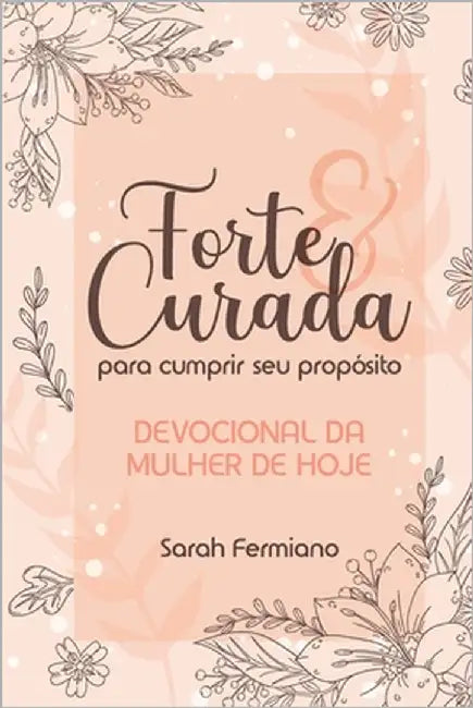 Forte E Curada Para Cumprir Seu Propósito: Devocional da Mulher de Hoje by Fermiano, Luiz Renato