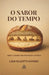 O Sabor Do Tempo: Como a Comida Moldou Nossa História by Ligia Olleotti Juvinski