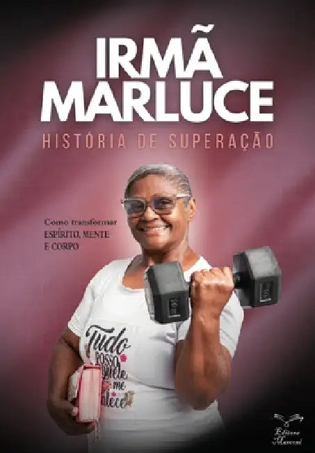 Irmã Marluce: História de Superação by Marluce Dos Santos