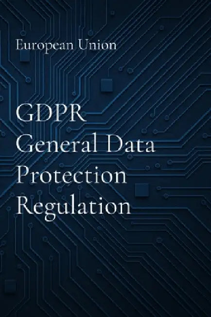 GDPR General Data Protection Regulation by European Union