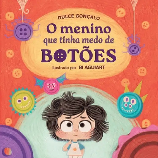 O menino que tinha medo de botões by Bi Aguiart, Dulce Gonçalo