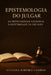 Epistemologia do Julgar: : Da Profundidade Cognitiva à Legitimidade da Decisão by Luciana Ribeiro Campos