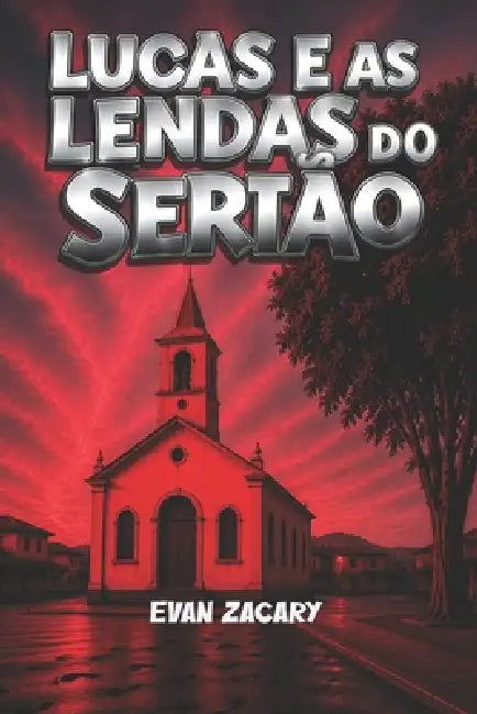 Lucas E as Lendas Do Sertão: O Mistério Da Tumba Vazia by Evan Zacary