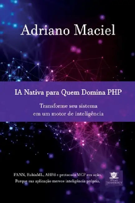 IA Nativa para Quem Domina PHP: Transforme seu sistema em um motor de inteligência by Adriano Maciel
