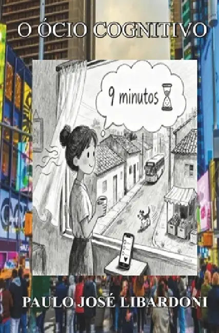 O Ócio Cognitivo: Como a Inteligência Artificial Libera Tempo para Pensar, Relacionar e Criar novos espaços no Viver! by Paulo José Libardoni
