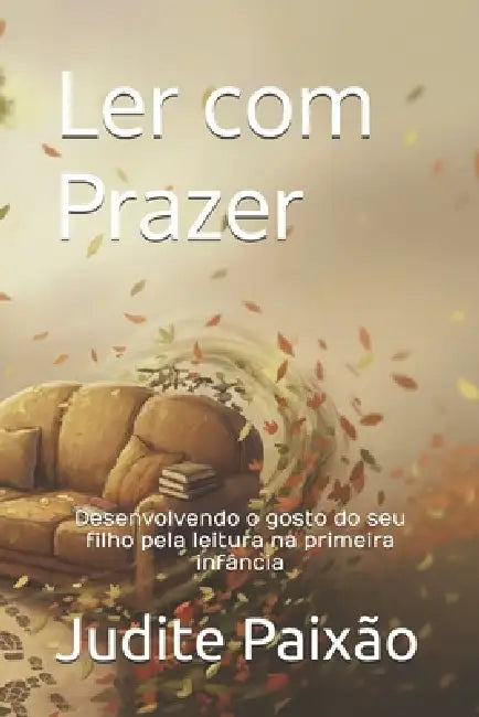 Ler com prazer: Desenvolvendo o gosto do seu filho pela leitura na primeira infância by Clara Ribeiro Almeida, Emi Machado, Judite Paixão
