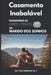 Casamento Inabalável: Transformando homens errados em marido dos sonhos by Milton Rodrigo Ely