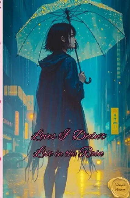Loves I didn't Live in the Rain by Harper Harper Bennett