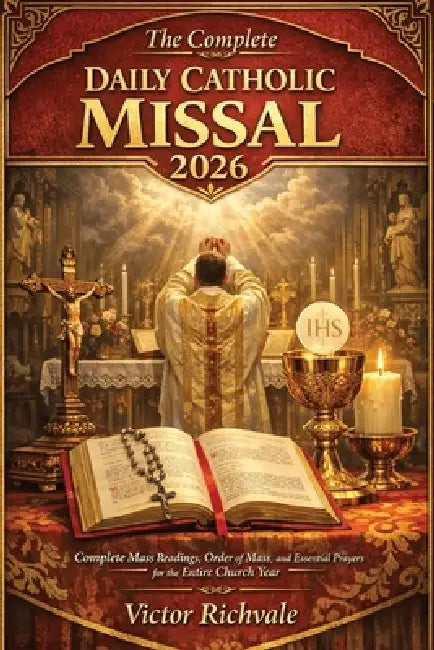 The Complete Daily Catholic Missal 2026: Complete Mass Readings, Order of Mass, and Daily Catholic Prayers with Sunday & Weekday Lectionary Cycles, Re by Victor Richvale
