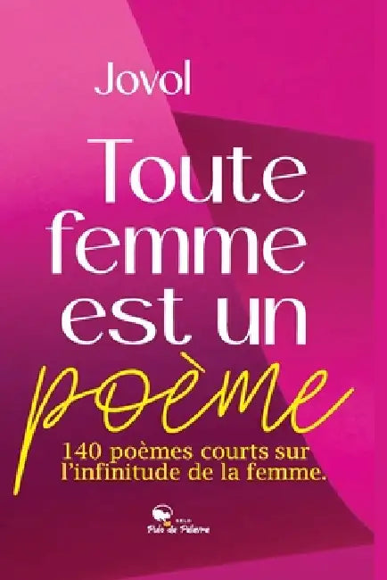 Toute Femme Est Un Poème: 140 poèmes courts sur l'infinitude de la femme by Jovol