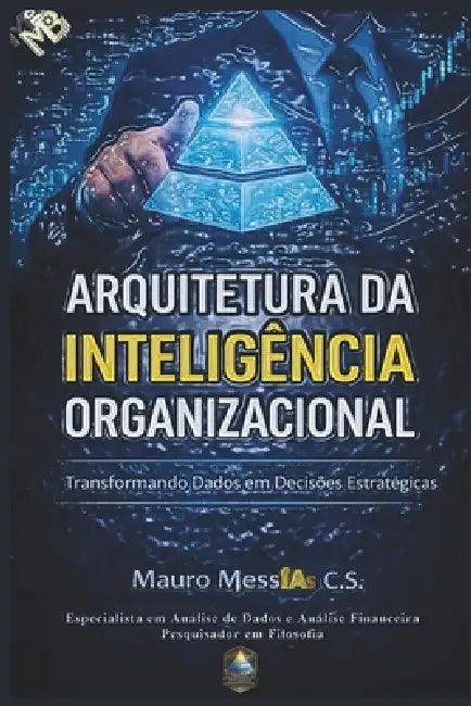 Arquitetura da Inteligência Organizacional: Transformando dados em decisões estratégicas by Mauro Messias Conceição Da Silva
