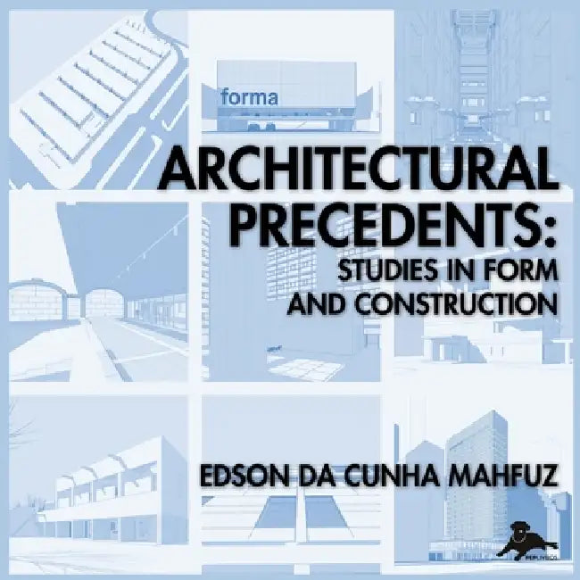 Architectural Precedents: Studies in Form and Construction by Edson Mahfuz