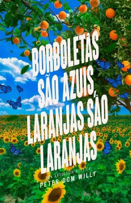 Borboletas são azuis, laranjas são laranjas: Uma Antologia Poética (Capa Alternativa) by Madu Maia, Madu Maia, Anael Medeiros