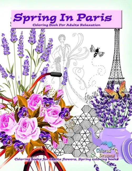 Spring in Paris coloring book for adults relaxation: Coloring books for adults flowers, Spring coloring books by Colored Dreams
