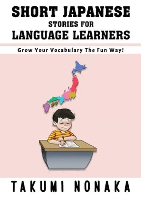Short Japanese Stories For Language Learners: Grow Your Vocabulary The Fun Way! by Takumi Nonaka