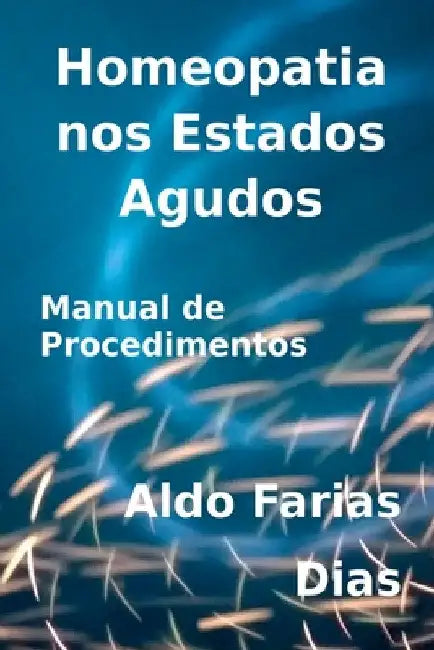 Homeopatia Nos Estados Agudos by Aldo Farias Dias