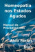 Homeopatia Nos Estados Agudos by Aldo Farias Dias