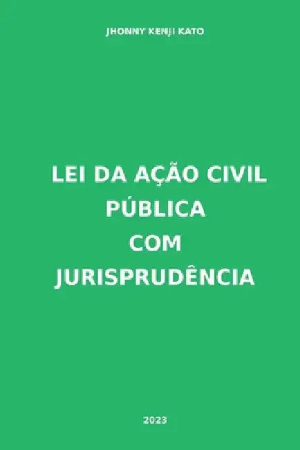 Lei Da Ação Civil Pública Com Jurisprudência by Kato Jhonny