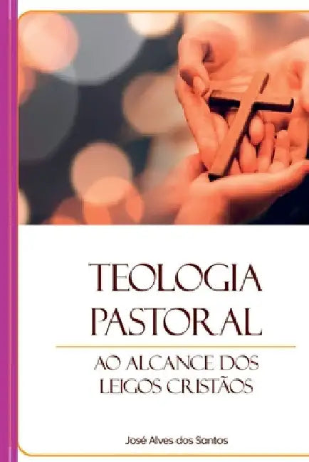 Teologia Pastoral Ao Alcance Dos Leigos Cristãos by Santos Jose