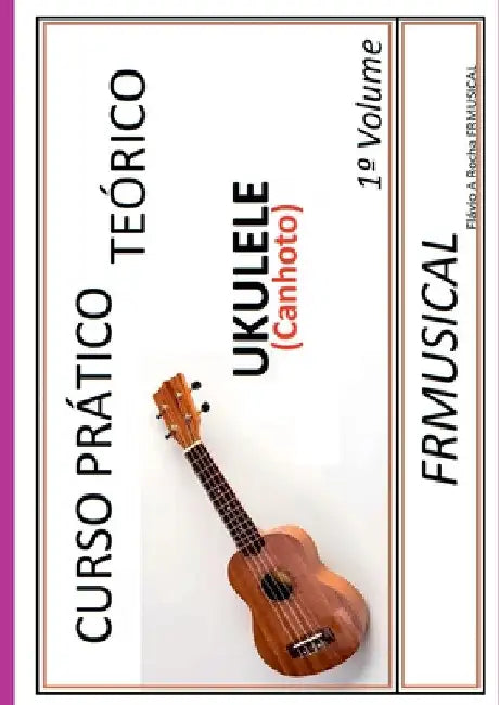 Curso Pr tico Te rico Ukulele [n o Destro/canhoto] by Fl Vio Augusto Rocha