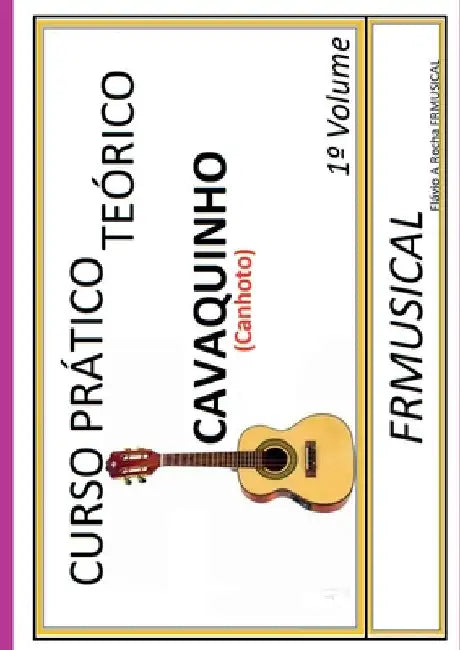 Curso Pr tico Te rico Cavaquinho [n o Destro/canhoto] by Fl Vio Augusto Rocha