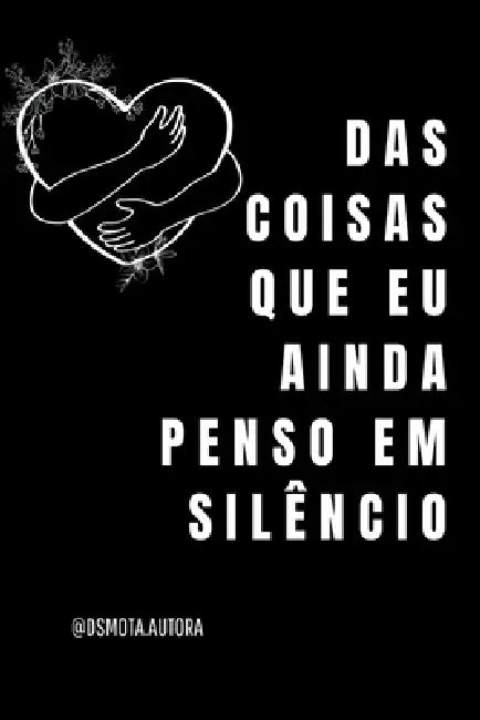 Das Coisas Que Eu Ainda Penso Em Silêncio by Mota Daniela