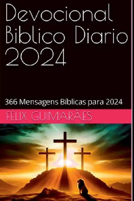 Devocional Bíblico Diário 2024 by Félix Guimarães