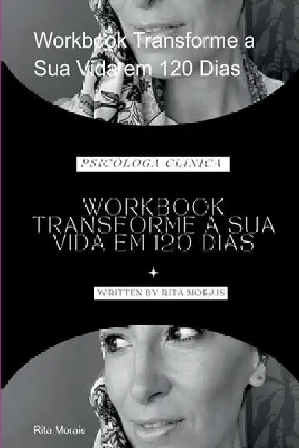 Workbook Transforme A Sua Vida Em 120 Dias by Rita Morais