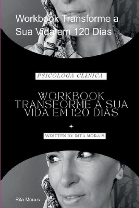 Workbook Transforme A Sua Vida Em 120 Dias by Rita Morais