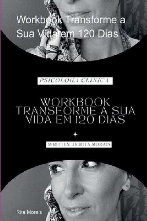 Workbook Transforme A Sua Vida Em 120 Dias by Rita Morais
